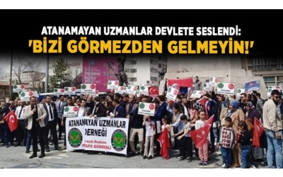 Atanamayan Uzmanlar devlete seslendi: 'Bizi görmezden gelmeyin!'