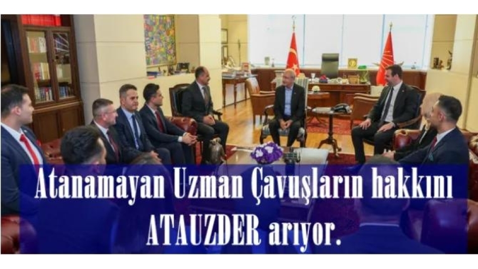 ATANAMAYAN UZMAN ÇAVUŞLARIN HAKKINI ATAUZDER ARIYOR.