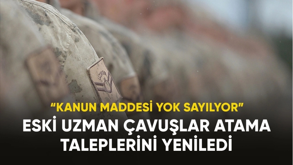 Eski Uzman Çavuşlar Atama Taleplerini Yeniledi