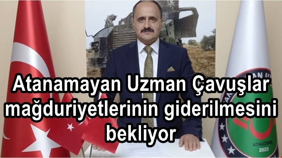 Atanamayan Uzman Çavuşlar mağduriyetlerinin giderilmesini bekliyor