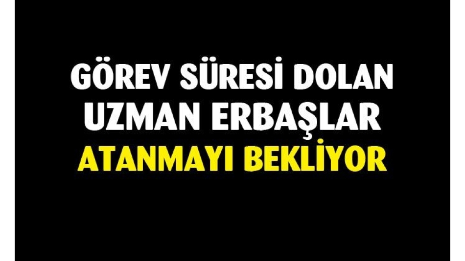 Uzman erbaşlar atanmayı bekliyor